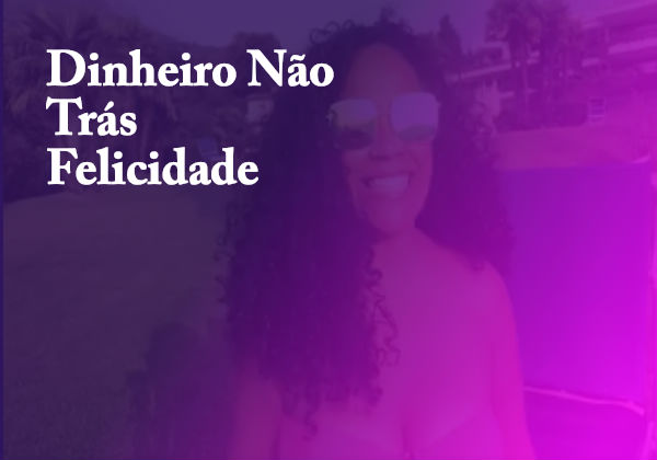 Dinheiro não trás felicidade I